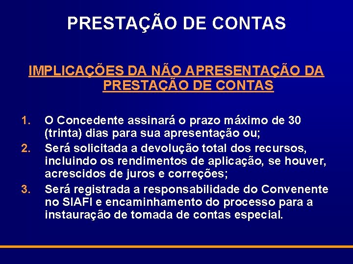 PRESTAÇÃO DE CONTAS IMPLICAÇÕES DA NÃO APRESENTAÇÃO DA PRESTAÇÃO DE CONTAS 1. 2. 3.