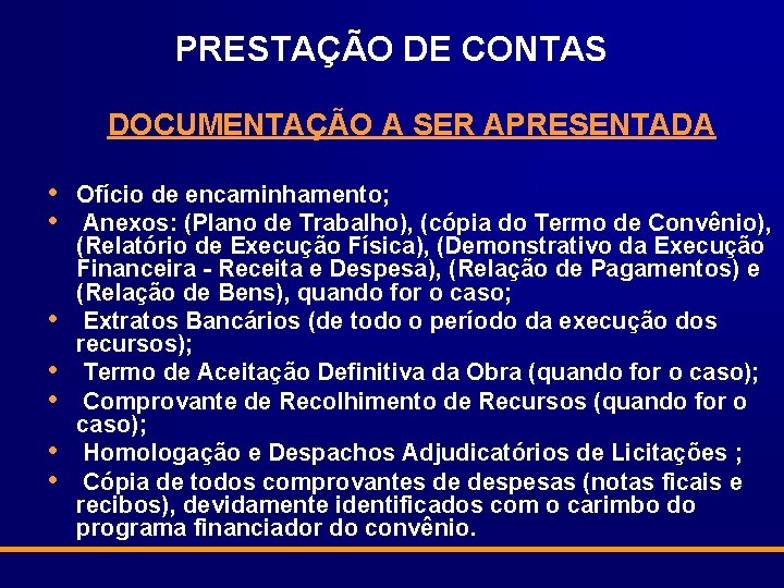 PRESTAÇÃO DE CONTAS DOCUMENTAÇÃO A SER APRESENTADA • • Ofício de encaminhamento; Anexos: (Plano