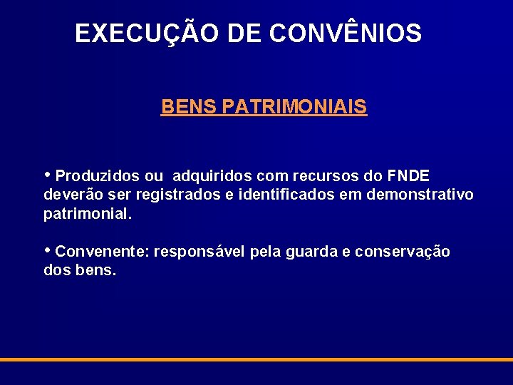 EXECUÇÃO DE CONVÊNIOS BENS PATRIMONIAIS • Produzidos ou adquiridos com recursos do FNDE deverão