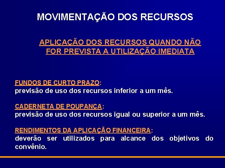 MOVIMENTAÇÃO DOS RECURSOS APLICAÇÃO DOS RECURSOS QUANDO NÃO FOR PREVISTA A UTILIZAÇÃO IMEDIATA FUNDOS