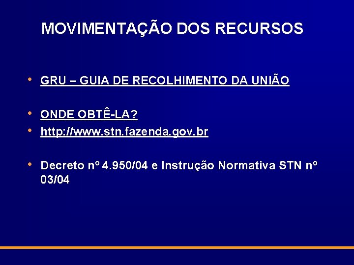 MOVIMENTAÇÃO DOS RECURSOS • GRU – GUIA DE RECOLHIMENTO DA UNIÃO • • ONDE