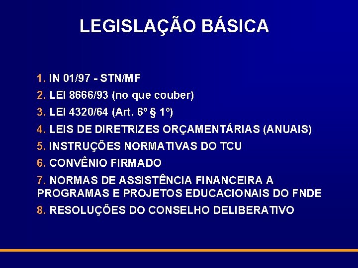 LEGISLAÇÃO BÁSICA 1. IN 01/97 - STN/MF 2. LEI 8666/93 (no que couber) 3.