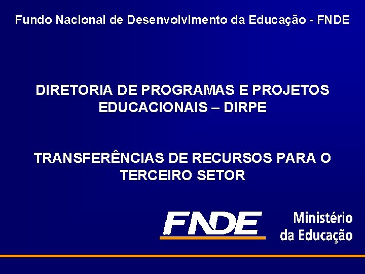 Fundo Nacional de Desenvolvimento da Educação - FNDE DIRETORIA DE PROGRAMAS E PROJETOS EDUCACIONAIS