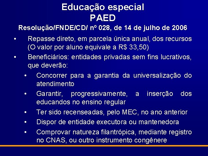 Educação especial PAED Resolução/FNDE/CD/ nº 028, de 14 de julho de 2006 • •