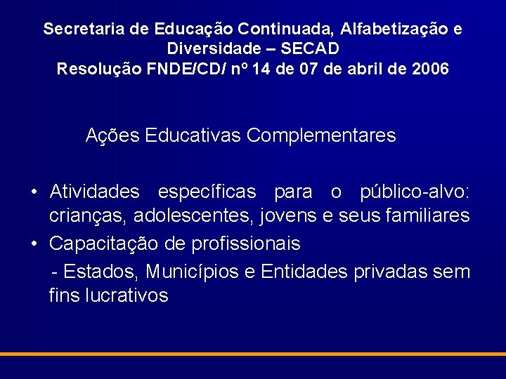 Secretaria de Educação Continuada, Alfabetização e Diversidade – SECAD Resolução FNDE/CD/ nº 14 de
