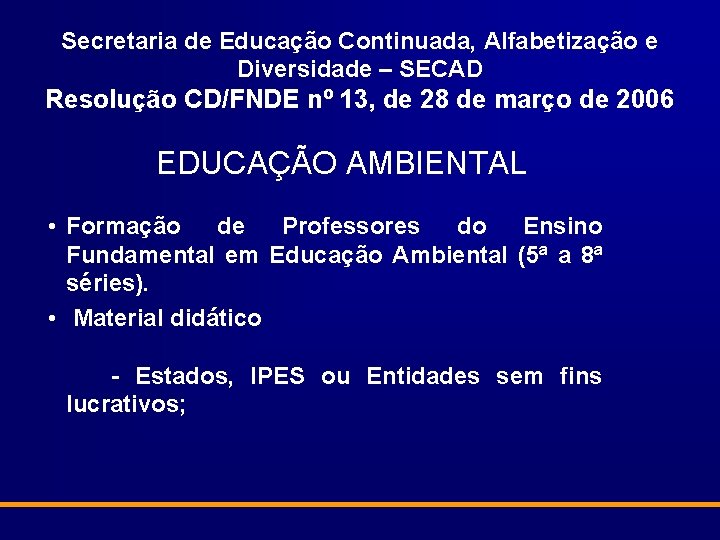 Secretaria de Educação Continuada, Alfabetização e Diversidade – SECAD Resolução CD/FNDE nº 13, de