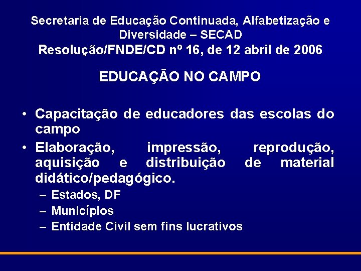 Secretaria de Educação Continuada, Alfabetização e Diversidade – SECAD Resolução/FNDE/CD nº 16, de 12