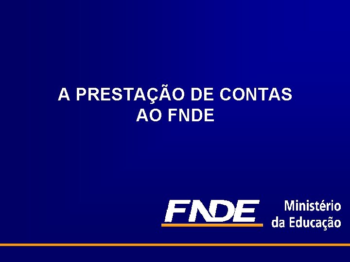 A PRESTAÇÃO DE CONTAS AO FNDE 