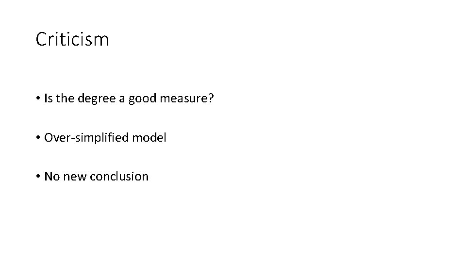 Criticism • Is the degree a good measure? • Over-simplified model • No new