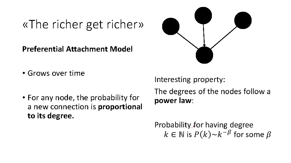  «The richer get richer» Preferential Attachment Model • Grows over time • For