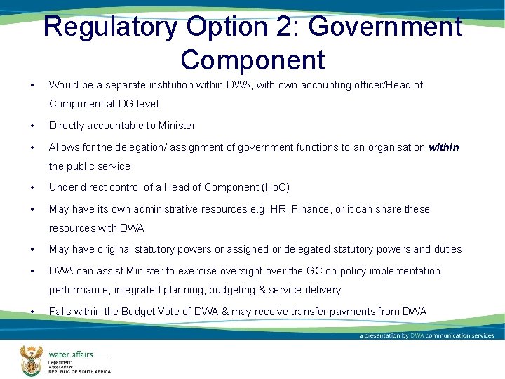 Regulatory Option 2: Government Component • Would be a separate institution within DWA, with