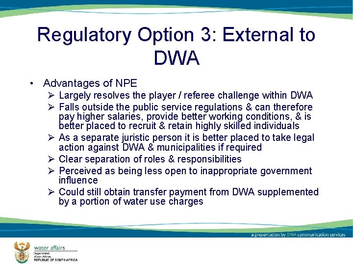 Regulatory Option 3: External to DWA • Advantages of NPE Ø Largely resolves the