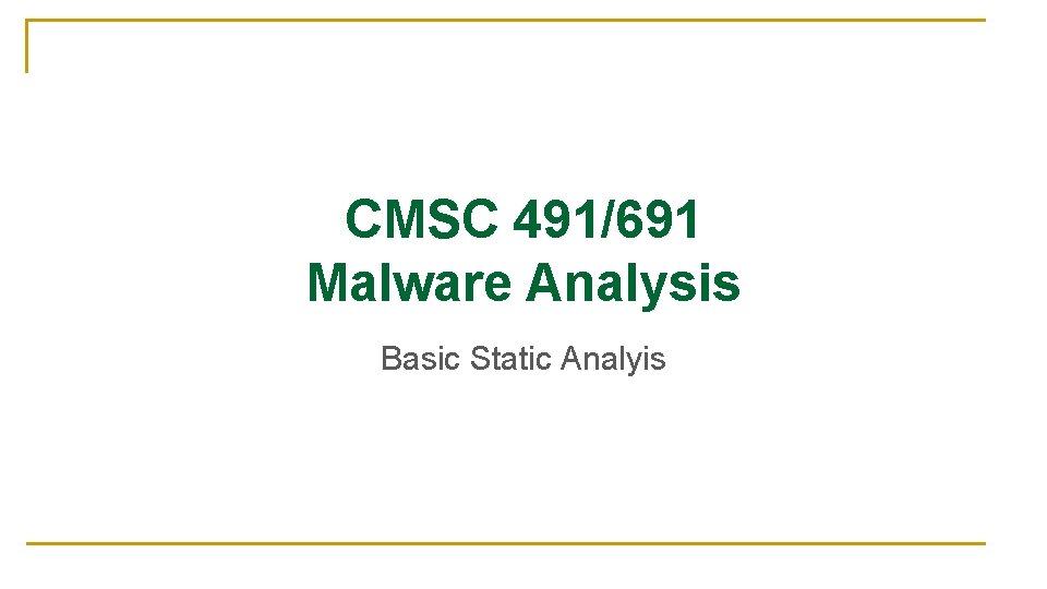 CMSC 491/691 Malware Analysis Basic Static Analyis 
