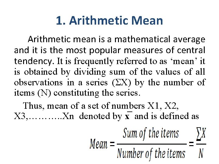 1. Arithmetic Mean Arithmetic mean is a mathematical average and it is the most