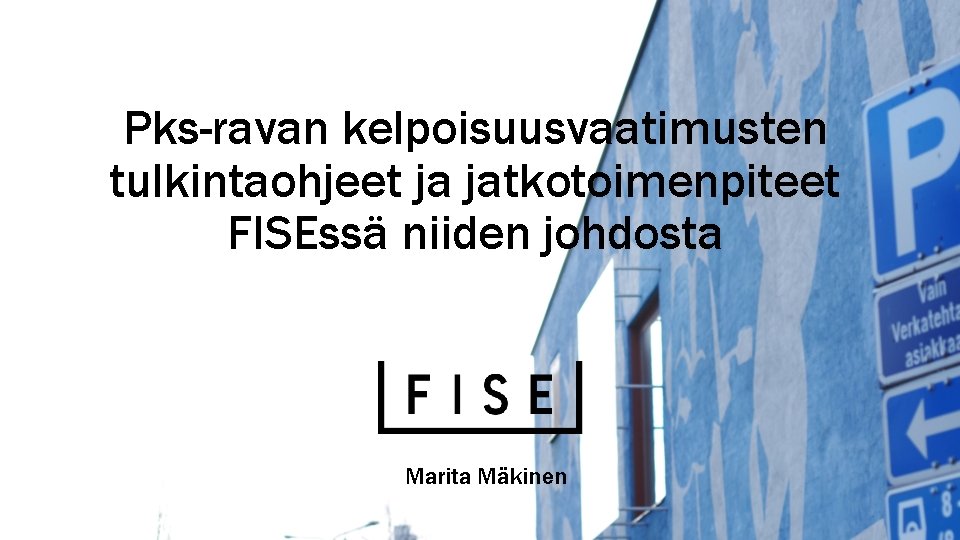 Pks-ravan kelpoisuusvaatimusten tulkintaohjeet ja jatkotoimenpiteet FISEssä niiden johdosta Marita Mäkinen 