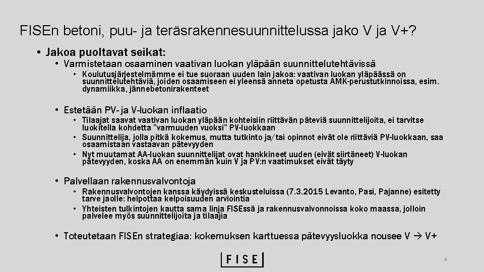 FISEn betoni, puu- ja teräsrakennesuunnittelussa jako V ja V+? • Jakoa puoltavat seikat: •