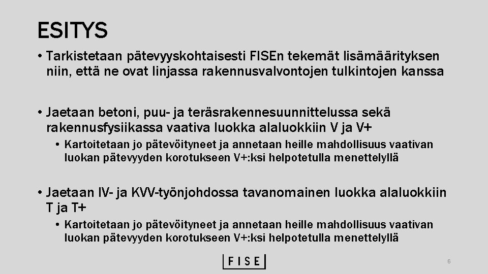 ESITYS • Tarkistetaan pätevyyskohtaisesti FISEn tekemät lisämäärityksen niin, että ne ovat linjassa rakennusvalvontojen tulkintojen