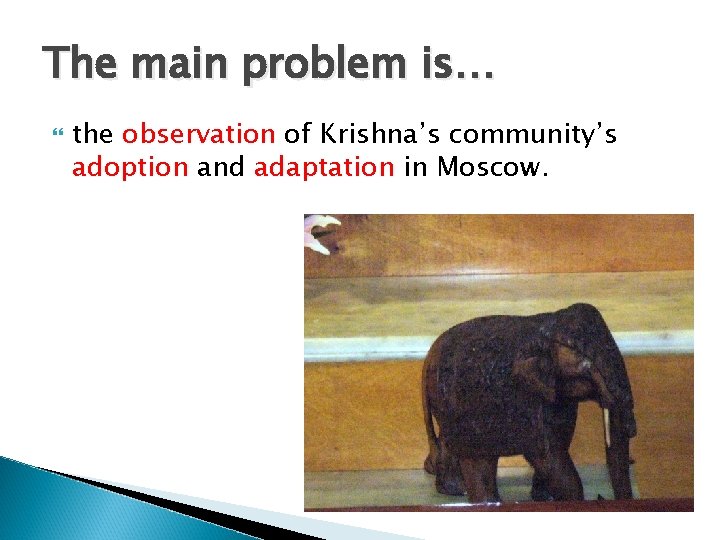 The main problem is… the observation of Krishna’s community’s adoption and adaptation in Moscow.