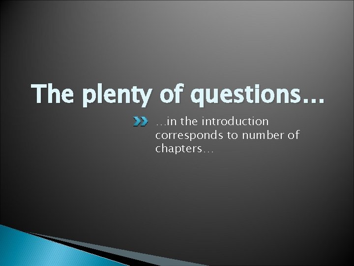 The plenty of questions… …in the introduction corresponds to number of chapters… 