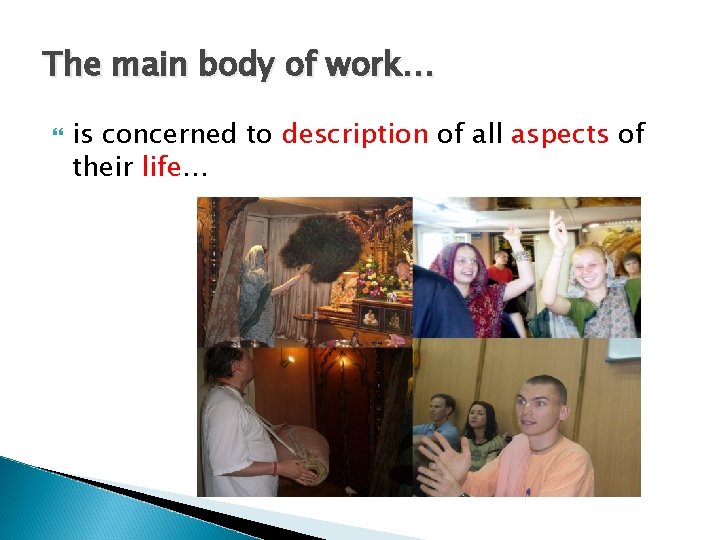 The main body of work… is concerned to description of all aspects of their