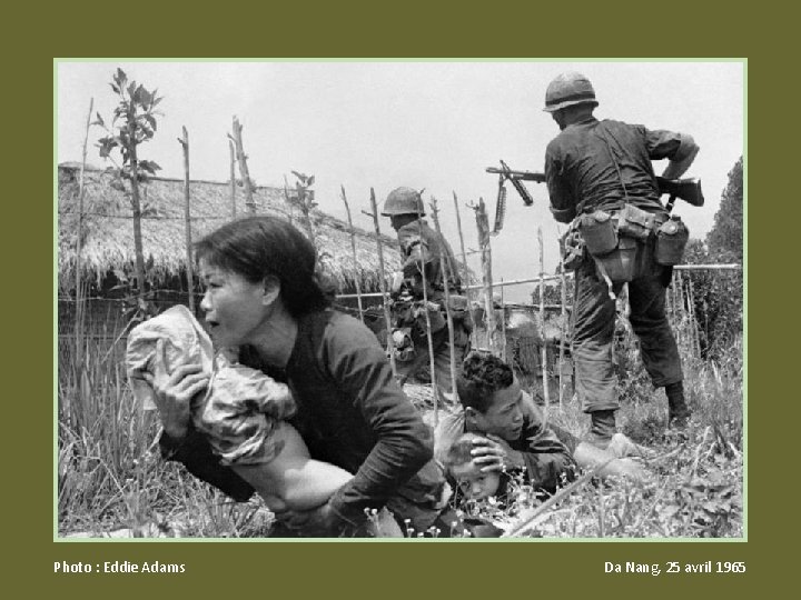 Photo : Eddie Adams Da Nang, 25 avril 1965 Photo : Eddie Adams Da Nang, 25 avril 1965