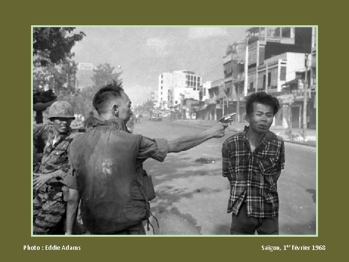 Photo : Eddie Adams Saïgon, 1 er février 1968 Photo : Eddie Adams Saïgon, 1 er février 1968