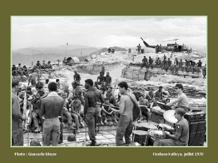 Photo : Giancarlo Meyer Firebase Kathryn, juillet 1970 Photo : Giancarlo Meyer Firebase Kathryn, juillet 1970