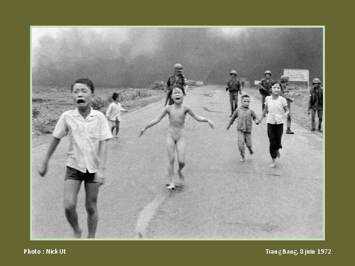 Photo : Nick Ut Trang Bang, 8 juin 1972 Photo : Nick Ut Trang Bang, 8 juin 1972