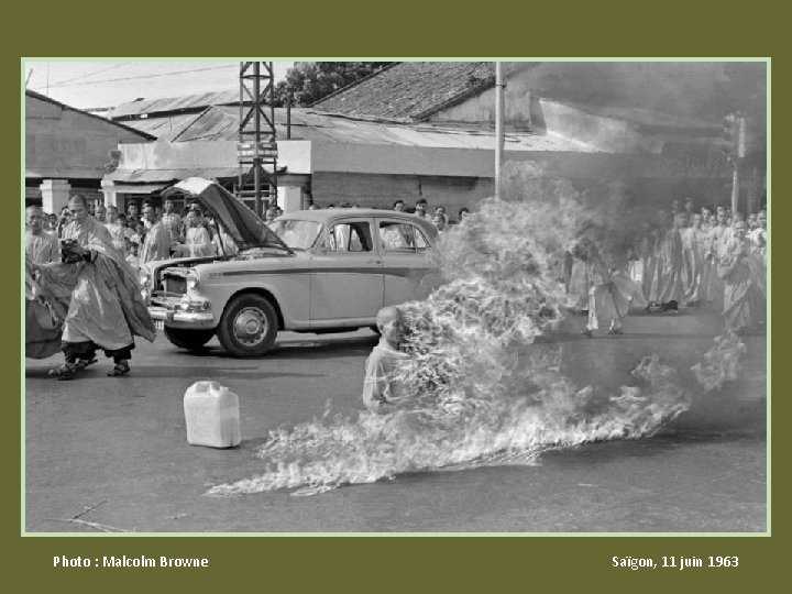 Photo : Malcolm Browne Saïgon, 11 juin 1963 Photo : Malcolm Browne Saïgon, 11 juin 1963