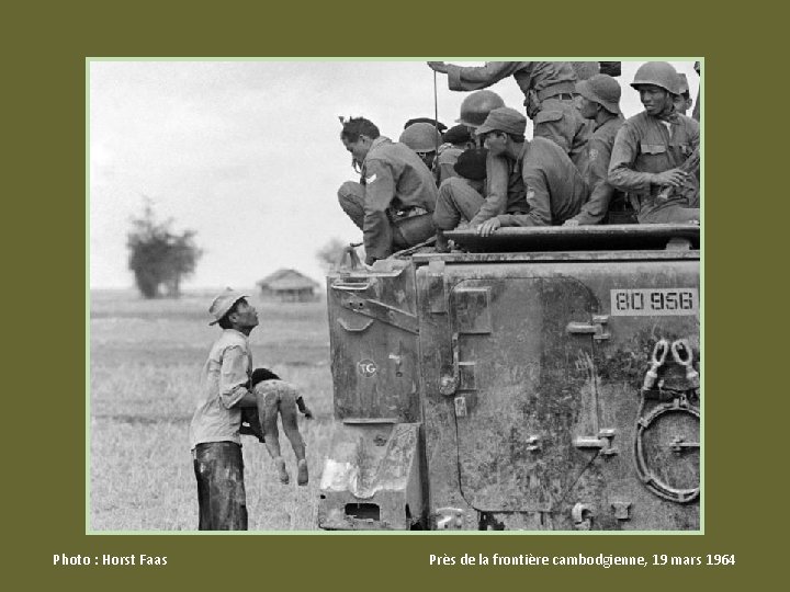 Photo : Horst Faas Près de la frontière cambodgienne, 19 mars 1964 Photo : Horst Faas Près de la frontière cambodgienne, 19 mars 1964