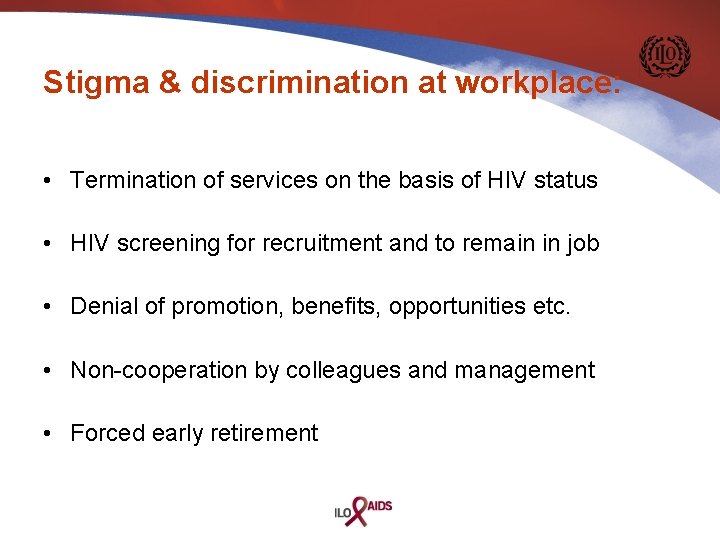 Stigma & discrimination at workplace: • Termination of services on the basis of HIV
