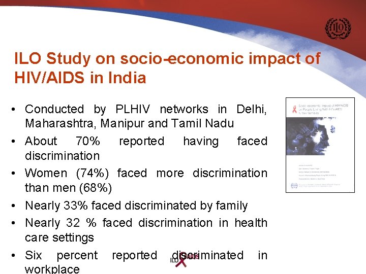 ILO Study on socio-economic impact of HIV/AIDS in India • Conducted by PLHIV networks
