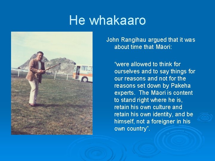 He whakaaro John Rangihau argued that it was about time that Māori: “were allowed He whakaaro John Rangihau argued that it was about time that Māori: “were allowed