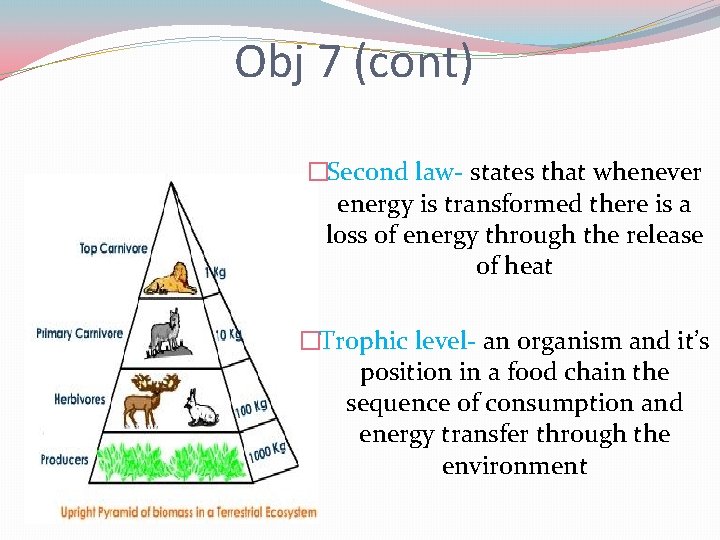 Obj 7 (cont) �Second law- states that whenever energy is transformed there is a