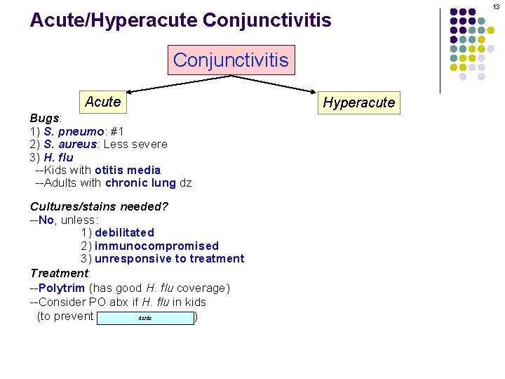 Acute/Hyperacute Conjunctivitis Acute Bugs: 1) S. pneumo: #1 2) S. aureus: Less severe 3)