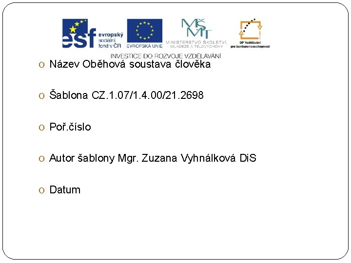 O Název Oběhová soustava člověka O Šablona CZ. 1. 07/1. 4. 00/21. 2698 O