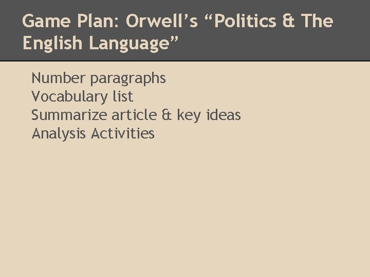 Game Plan: Orwell’s “Politics & The English Language” Number paragraphs Vocabulary list Summarize article