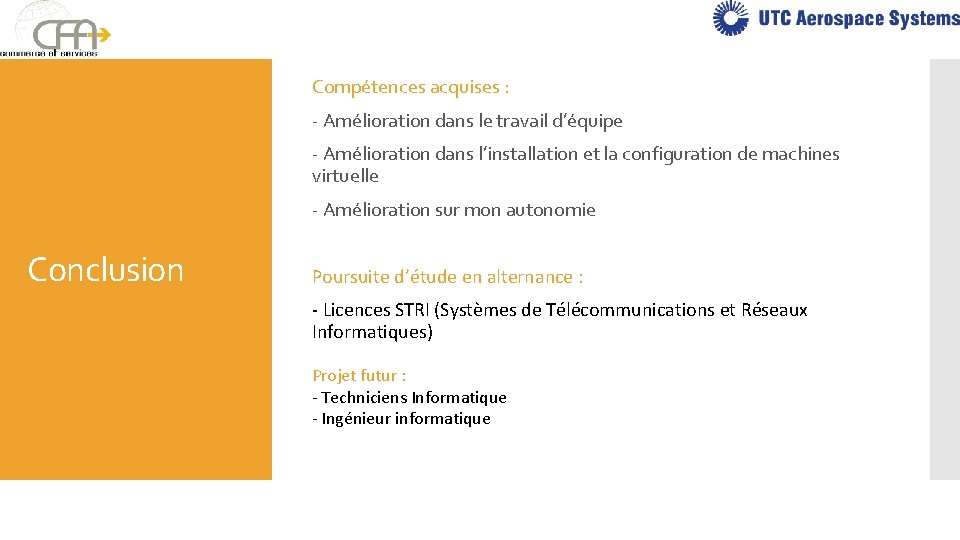 Compétences acquises : - Amélioration dans le travail d’équipe - Amélioration dans l’installation et