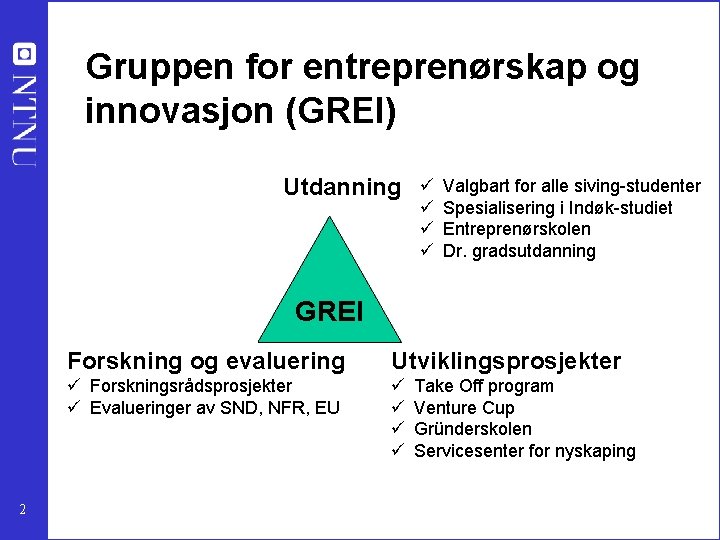 Gruppen for entreprenørskap og innovasjon (GREI) Utdanning ü ü Valgbart for alle siving-studenter Spesialisering