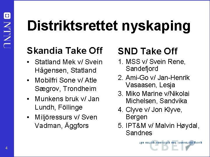 Distriktsrettet nyskaping 4 Skandia Take Off SND Take Off • Statland Mek v/ Svein