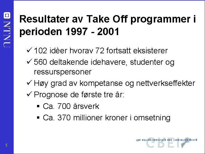 Resultater av Take Off programmer i perioden 1997 - 2001 ü 102 idèer hvorav