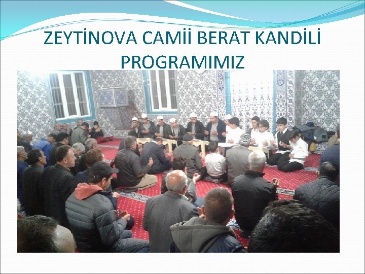 ZEYTİNOVA CAMİİ BERAT KANDİLİ PROGRAMIMIZ 