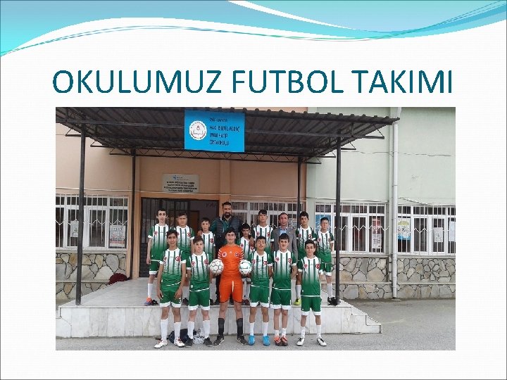 OKULUMUZ FUTBOL TAKIMI 