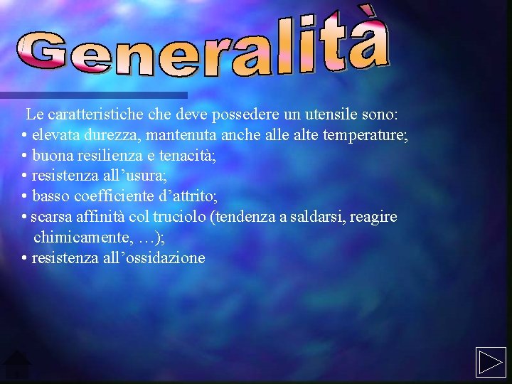 Le caratteristiche deve possedere un utensile sono: • elevata durezza, mantenuta anche alle alte