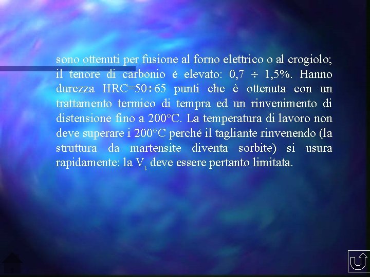 sono ottenuti per fusione al forno elettrico o al crogiolo; il tenore di carbonio