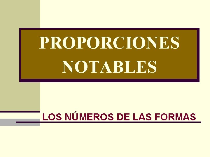 PROPORCIONES NOTABLES LOS NÚMEROS DE LAS FORMAS 