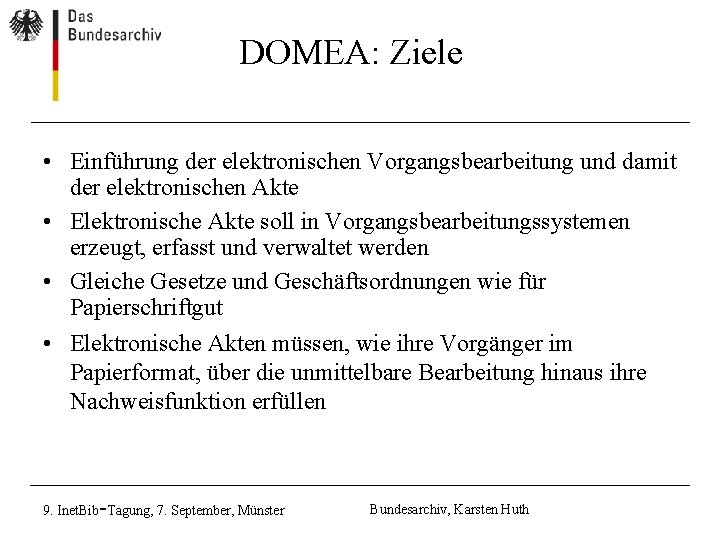 DOMEA: Ziele • Einführung der elektronischen Vorgangsbearbeitung und damit der elektronischen Akte • Elektronische DOMEA: Ziele • Einführung der elektronischen Vorgangsbearbeitung und damit der elektronischen Akte • Elektronische