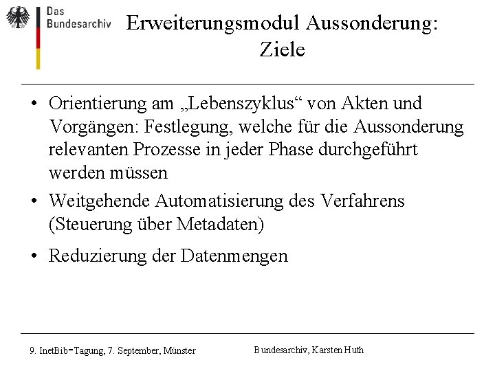 Erweiterungsmodul Aussonderung: Ziele • Orientierung am „Lebenszyklus“ von Akten und Vorgängen: Festlegung, welche für Erweiterungsmodul Aussonderung: Ziele • Orientierung am „Lebenszyklus“ von Akten und Vorgängen: Festlegung, welche für