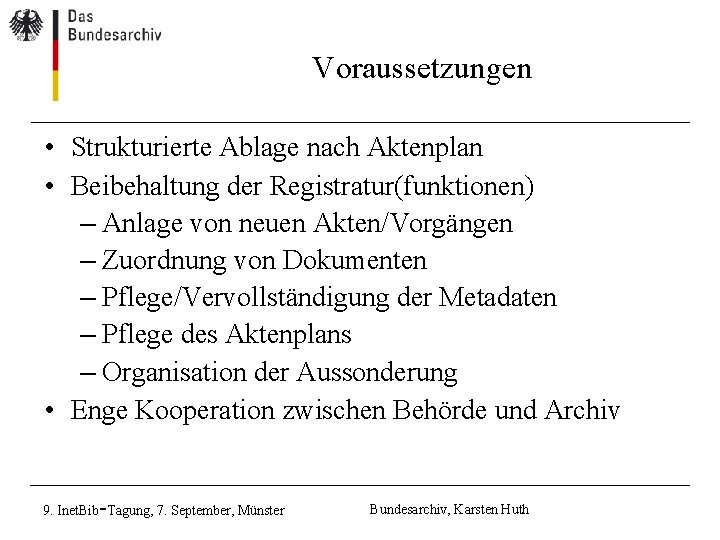 Voraussetzungen • Strukturierte Ablage nach Aktenplan • Beibehaltung der Registratur(funktionen) – Anlage von neuen Voraussetzungen • Strukturierte Ablage nach Aktenplan • Beibehaltung der Registratur(funktionen) – Anlage von neuen