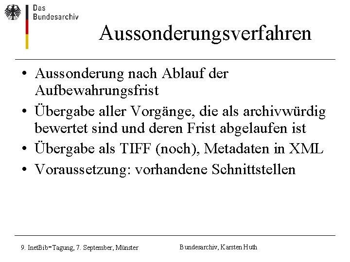 Aussonderungsverfahren • Aussonderung nach Ablauf der Aufbewahrungsfrist • Übergabe aller Vorgänge, die als archivwürdig Aussonderungsverfahren • Aussonderung nach Ablauf der Aufbewahrungsfrist • Übergabe aller Vorgänge, die als archivwürdig